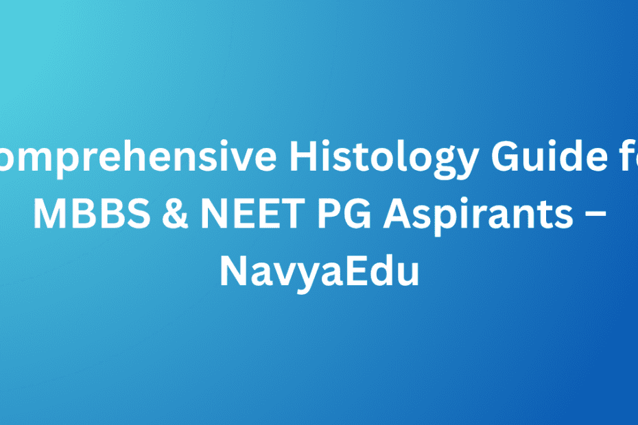 Thumbnail Image Of Blog Comprehensive Histology Guide for MBBS & NEET PG Aspirants – NavyaEdu